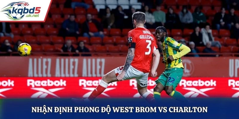 Nhận định phong độ thi đấu của West Brom vs Charlton